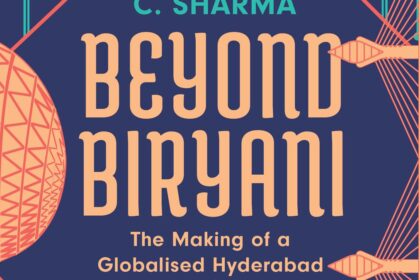Beyond Biryani: The Making of a Globalised Hyderabad